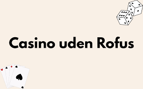 Casinoer Uden RoFUS Din Guide til Spil uden Begrænsninger